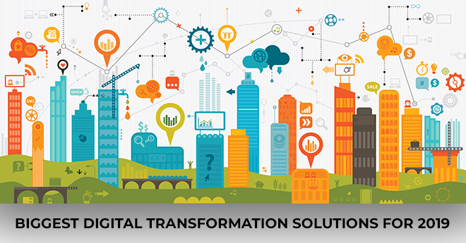 Biggest Digital Transformation Solutions For 2019